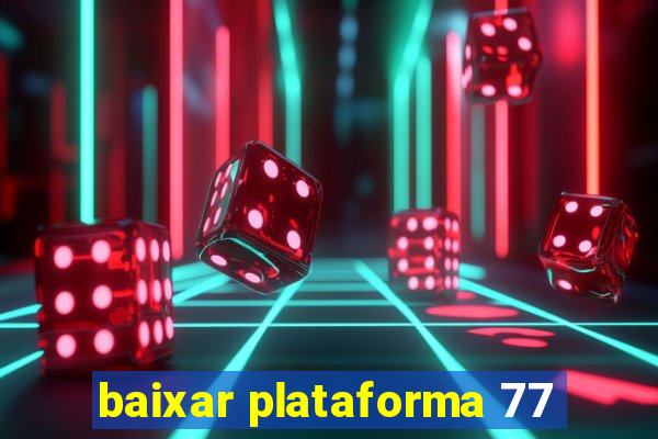 baixar plataforma 77